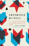Empowered Witness - Politics, Culture, and the Spiritual Mission of the Church